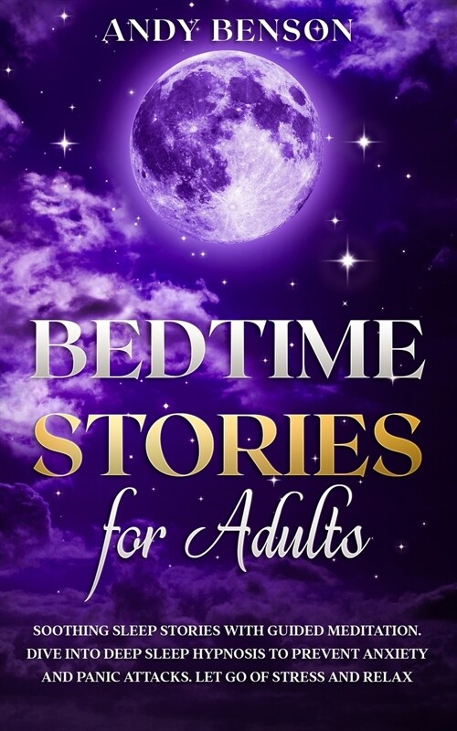 Bedtime Stories for Adults: Soothing Sleep Stories with Guided Meditation. Dive Into Deep Sleep Hypnosis to Prevent Anxiety and Panic Attacks. Let (Paperback)