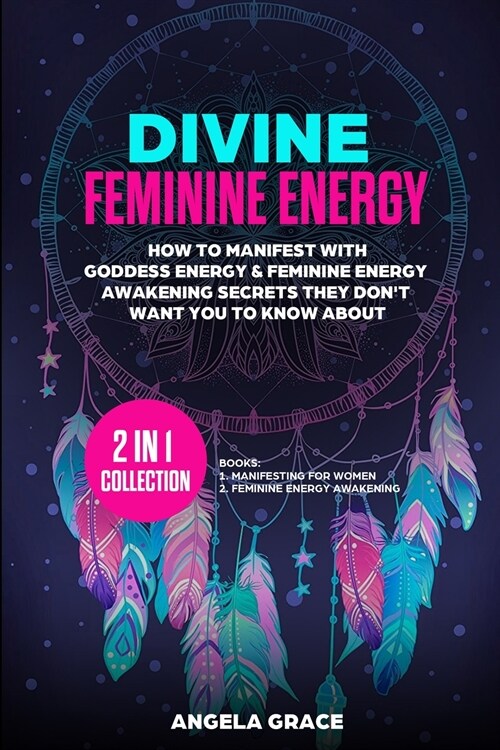 Divine Feminine Energy: How To Manifest With Goddess Energy, & Feminine Energy Awakening Secrets They Dont Want You To Know About (Manifestin (Paperback)