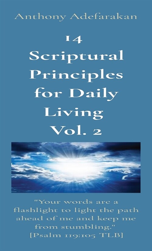 14 Scriptural Principles for Daily Living Vol. 2: Your words are a flashlight to light the path ahead of me and keep me from stumbling. [Psalm 119:105 (Paperback)