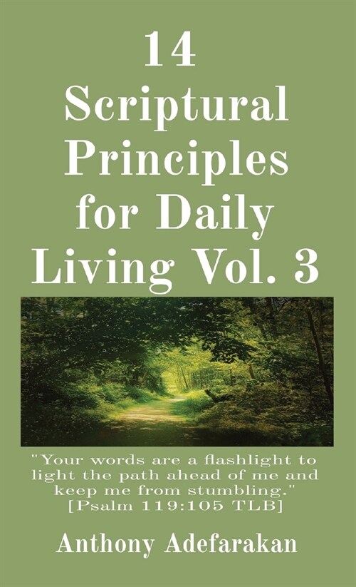 14 Scriptural Principles for Daily Living Vol. 3: Your words are a flashlight to light the path ahead of me and keep me from stumbling. [Psalm 119:105 (Paperback)