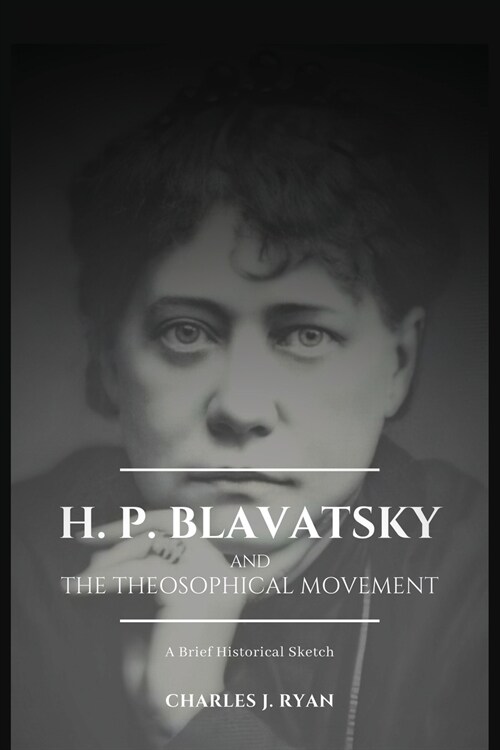 H. P. Blavatsky and the Theosophical Movement: A Brief Historical Sketch (Paperback)