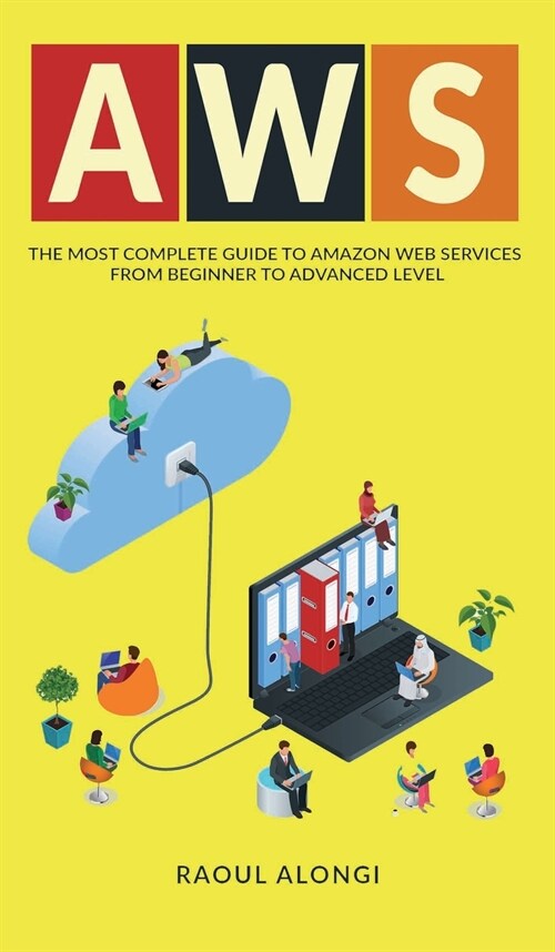 Aws: The Most Complete Guide to Amazon Web Services from Beginner to Advanced Level (Hardcover)