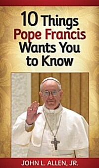 10 Things Pope Francis Wants You to Know (Paperback)