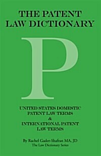 The Patent Law Dictionary: United States Domestic Patent Law Terms & International Patent Law Terms (Paperback)