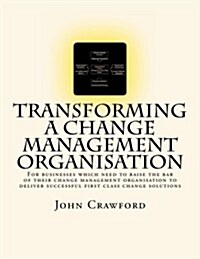 Transforming a Change Management Organisation: A to Z Guide (Paperback)