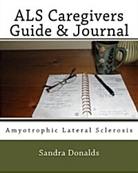 ALS Caregivers Guide & Journal: Amyotrophic Lateral Sclerosis (Paperback)