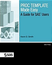 Proc Template Made Easy: A Guide for SAS Users (Paperback)