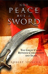 Not Peace But a Sword: The Great Chasm Between Christianity and Islam (Hardcover)