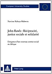 John Rawls: R?iprocit? Justice Sociale Et Solidarit? LExigence dUn Nouveau Contrat Social En Afrique (Paperback)