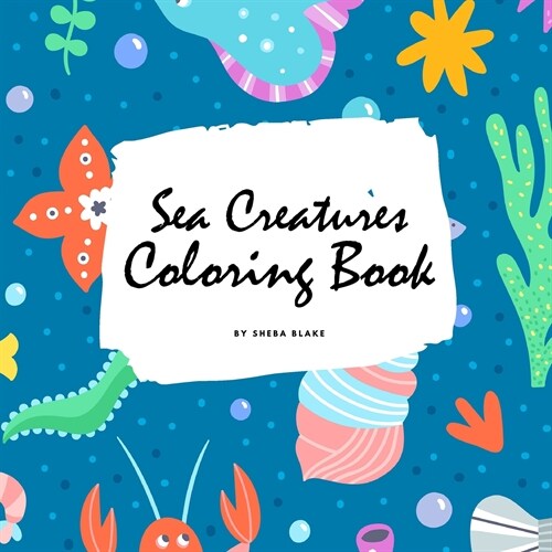 Sea Creatures Coloring Book for Children (8.5x8.5 Coloring Book / Activity Book) (Paperback)