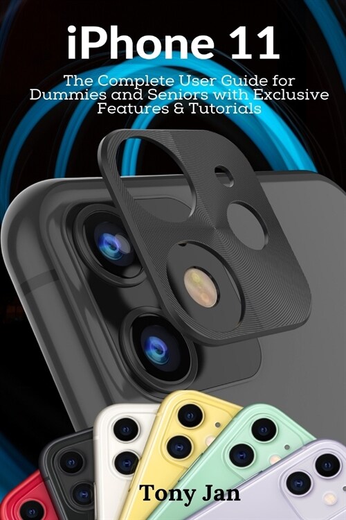 iPhone 11: The Complete User Guide for Dummies and Seniors with Exclusive Features & Tutorials (Paperback)