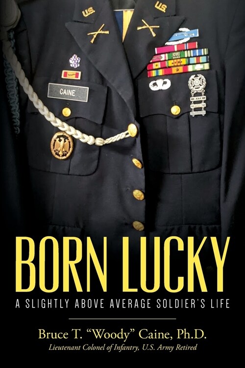 Born Lucky. A Slightly Above Average Soldiers Life (Paperback)
