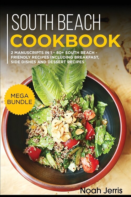 South Beach Cookbook: MEGA BUNDLE - 2 Manuscripts in 1 - 80+ South Beach - friendly recipes including breakfast, side dishes and dessert rec (Paperback)