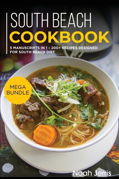 South Beach Cookbook: MEGA BUNDLE - 5 Manuscripts in 1 - 200+ Recipes designed for South Beach diet (Paperback)