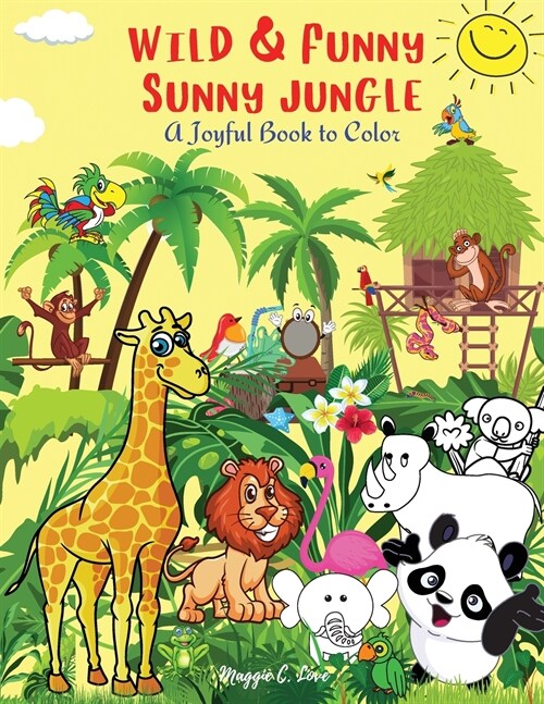 Wild & Funny Sunny Jungle - A Joyful Book to Color: 101 Exotic Animals Birds and Fish, Fantastic fruits and Plants, Amazing Coloring Book for Kids 4-9 (Paperback)