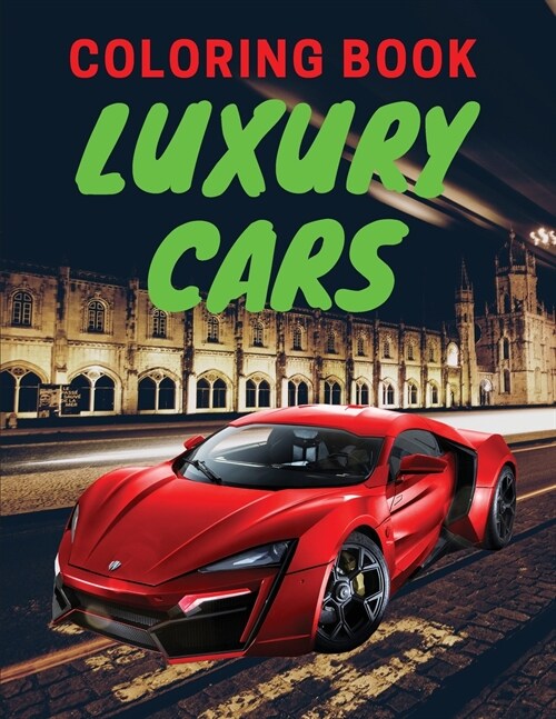 Luxury Cars Coloring Book: Amazing SuperCars Coloring Book For Teens and Adults / Cars Activity Book For Kids Ages 4-8 And 4-12 (Paperback)