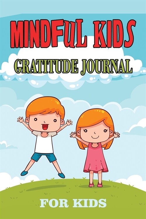 Mindful Gratitude Journal for Kids: Fun and Fast Ways for Kids to Give Daily Thanks (Paperback)