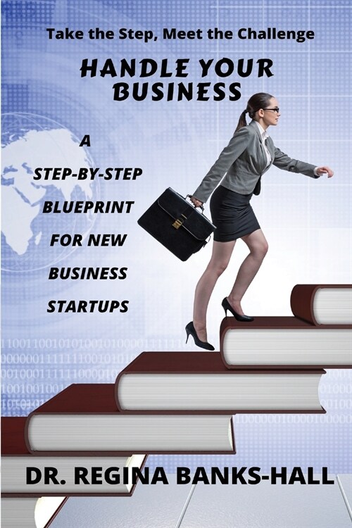 Handle Your Business: A Step-by-Step Blueprint for New Business Startups (Paperback)