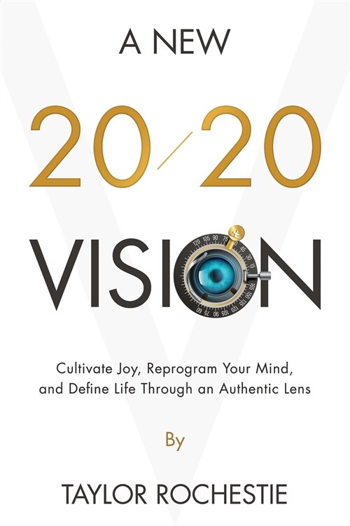 A New 20/20 Vision: Cultivate Joy, Reprogram Your Mind, and Define Life Through an Authentic Lens (Paperback)