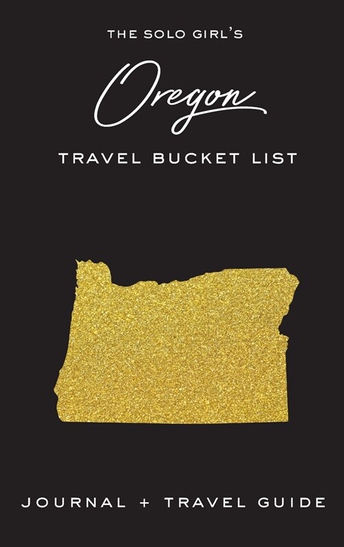 The Solo Girls Oregon Bucket List: Journal and Travel Guide (Hardcover)