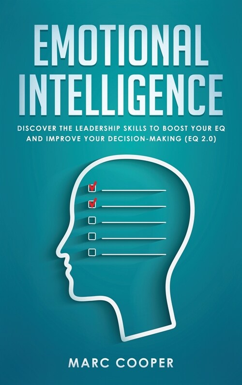 Emotional Intelligence: Discover the Leadership Skills to Boost Your EQ and Improve Your Decision Making (EQ 2.0) (Hardcover)
