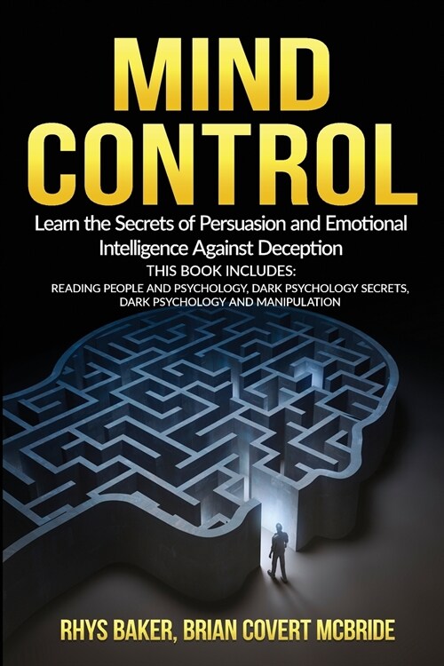 Mind Control: The Secrets of Persuasion and Emotional Intelligence Against Deception This Book Includes: READING PEOPLE AND PSYCHOLO (Paperback)