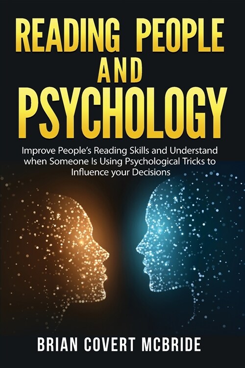 Reading People and Psychology: Improve Peoples Reading Skills and Understand when Someone Is Using Psychological Tricks to Influence your Decisions (Paperback)