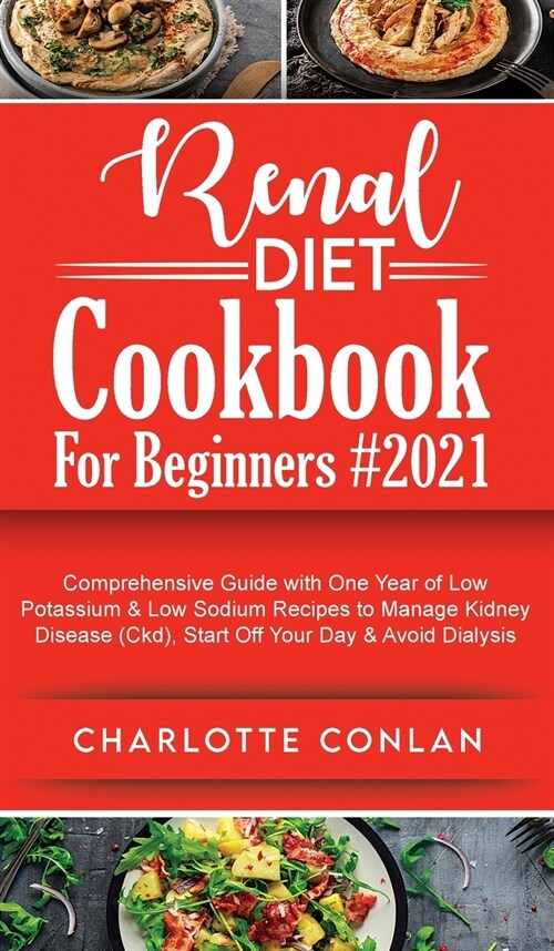 Renal Diet Cookbook for Beginners #2021: Comprehensive Guide With One Year of Low Potassium and Low Sodium Recipes to Manage Kidney Disease (Ckd), Sta (Hardcover)