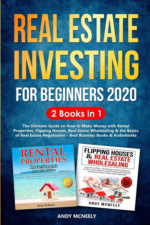 Real Estate Investing for Beginners 2020: 2 Books in 1 - The Ultimate Guide on How to Make Money with Rental Properties, Flipping Houses, Real Estate (Paperback)