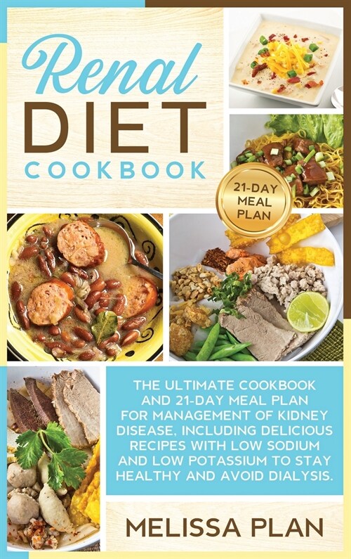 Renal Diet Cookbook: The Ultimate Cookbook and 21-Day Meal Plan for Management of Kidney Disease, Including Delicious Recipes with Low Sodi (Hardcover)