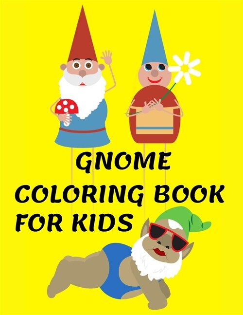 Gnome Coloring Book for Kids: A Coloring Book for Children and Young Adults with Whimsical and Original Gnomes and Gnome Life Coloring Book! (Paperback)