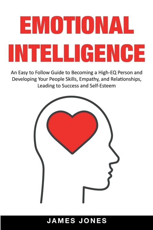 Emotional Intelligence: An Easy to Follow Guide to Becoming a High-EQ Person and Developing Your People Skills, Empathy and Relationships, Lea (Paperback)