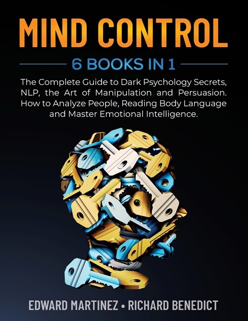 Mind Control: 6 Books in 1: The Complete Guide to Dark Psychology Secrets, NLP, the Art of Manipulation and Persuasion. How to Analy (Paperback)