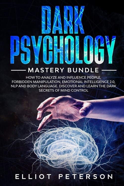 Dark Psychology: How to Analyze and Influence People, Forbidden Manipulation, Emotional Intelligence 2.0, NLP and Body Language. Discov (Paperback)