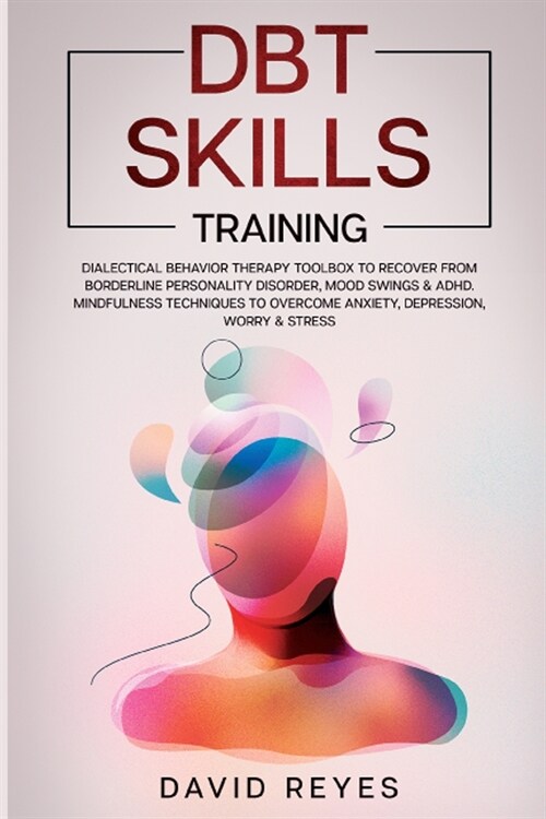 Dbt Skills Training: Dialectical behavior therapy toolbox to recover from borderline personality disorder, mood swings & ADHD, Mindfulness (Paperback)