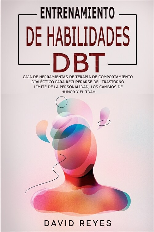 Entrenamiento de Habilidades Dbt: Caja de herramientas de terapia de comportamiento dial?tico para recuperarse del trastorno l?ite de la personalida (Paperback)