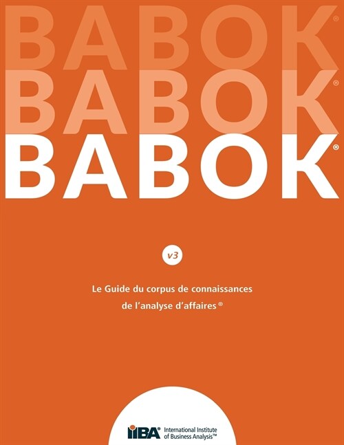 Le Guide du Business Analysis Body of Knowledge(R) (Guide BABOK(R)) CND French (Paperback)