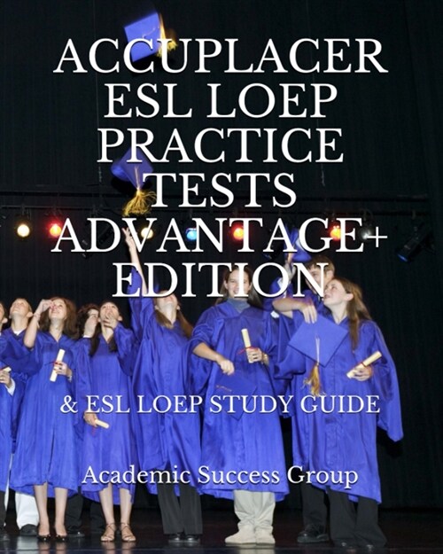 Accuplacer ESL LOEP Practice Tests and ESL LOEP Study Guide Advantage+ Edition (Paperback)