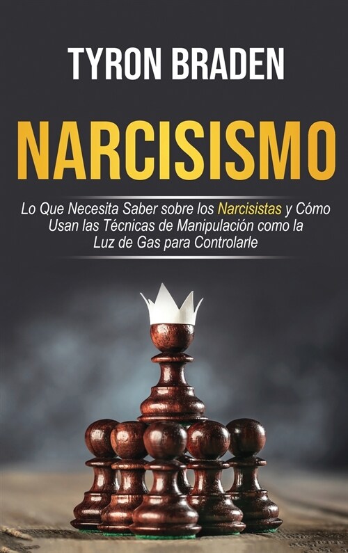 Narcisismo: Lo que necesita saber sobre los narcisistas y c?o usan las t?nicas de manipulaci? como la luz de gas para controlar (Hardcover)