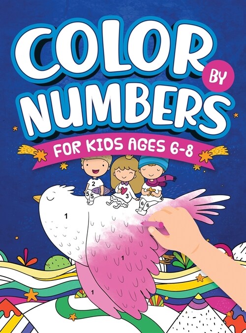 Color By Numbers For Kids Ages 6-8: Dinosaur, Sea Life, Unicorn, Animals, and Much More! (Hardcover)