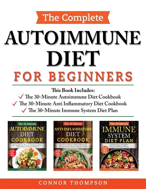 The Complete Autoimmune Diet for Beginners: 3 Book Set: Includes The 30-Minute Autoimmune Diet Cookbook, The 30-Minute Anti-Inflammatory Diet Cookbook (Paperback)