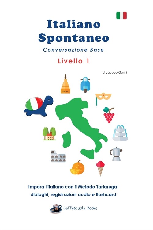Italiano Spontaneo - Livello 1 Conversazione Base: Impara litaliano con il Metodo Tartaruga (Paperback)
