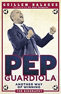 Pep Guardiola : Another Way of Winning: The Biography (Paperback)