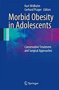 Morbid Obesity in Adolescents: Conservative Treatment and Surgical Approaches (Hardcover, 2015)