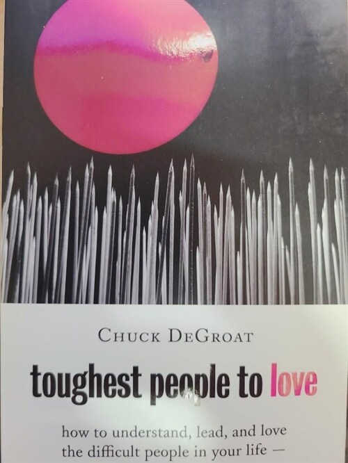 [중고] Toughest People to Love: How to Understand, Lead, and Love the Difficult People in Your Life -- Including Yourself (Paperback)