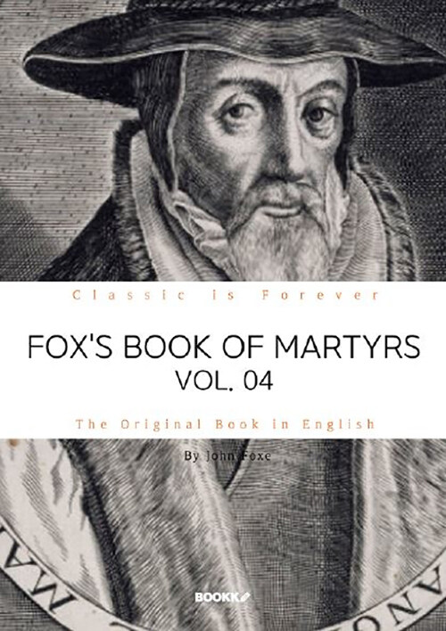 FOXS BOOK OF MARTYRS, VOL. 04. 폭스의 순교사, 4부 (영문원서)