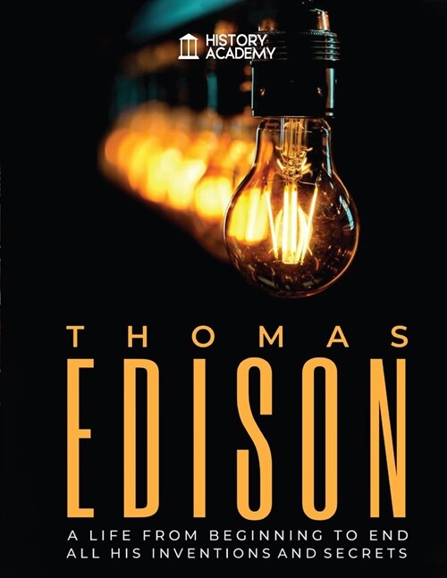 Thomas Edison: Biography: a Life from Beginning to End, with all his Inventions and Secrets (Paperback)