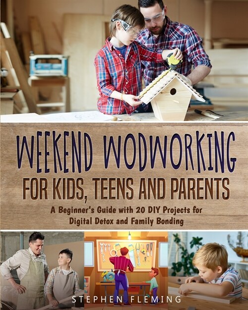 Weekend Woodworking For Kids, Teens and Parents: A Beginners Guide with 20 DIY Projects for Digital Detox and Family Bonding (Paperback)