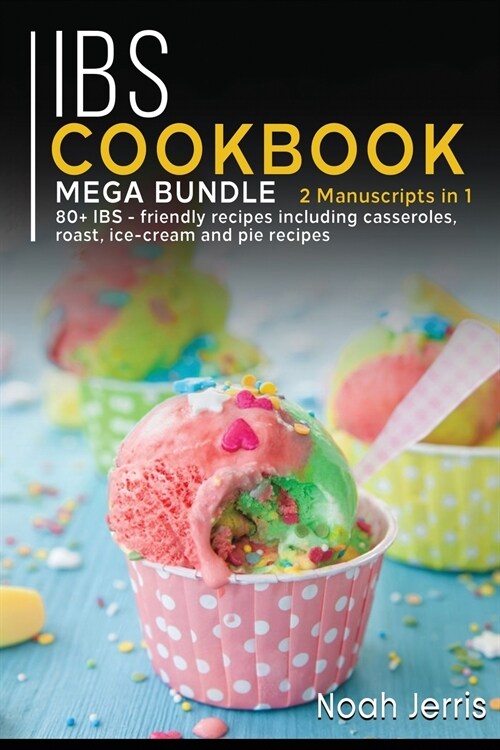 Ibs Cookbook: MEGA BUNDLE - 2 Manuscripts in 1 - 80+ IBS - friendly recipes including casseroles, roast, ice-cream and pie recipes (Paperback)