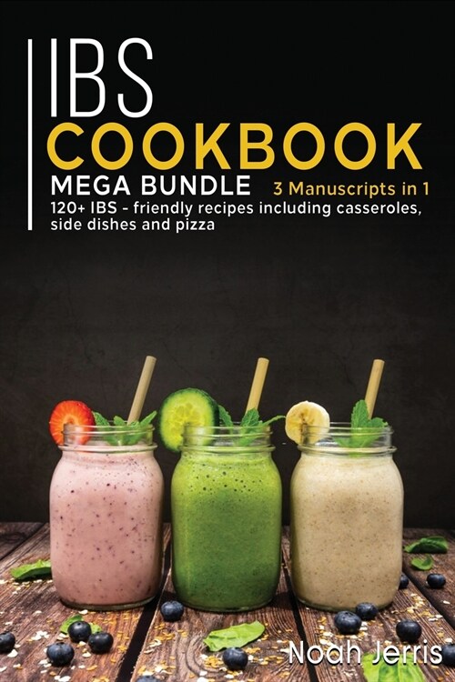 Ibs Cookbook: MEGA BUNDLE - 3 Manuscripts in 1 - 120+ IBS - friendly recipes including casseroles, side dishes and pizza (Paperback)
